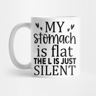 My Stomach Is Flat The L Is Just Silent Mug